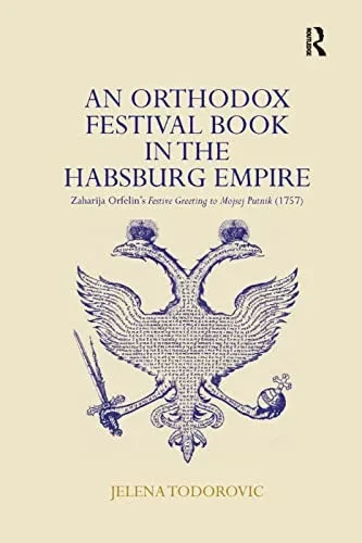 An Orthodox Festival Book In The Habsburg Empire: Zaharija Orfelin'S Festive Greeting To Mojsej Putnik (1757)
