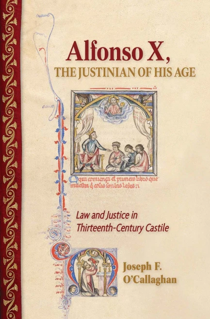 Alfonso X, The Justinian Of His Age: Law And Justice In Thirteenth-Century Castile