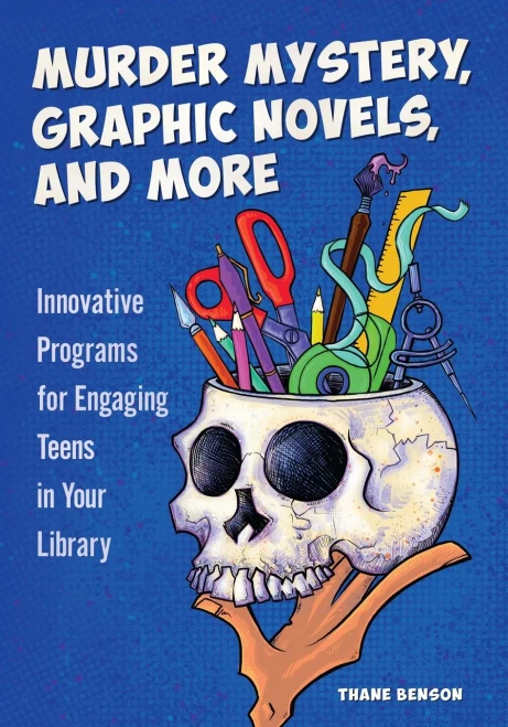 Murder Mystery, Graphic Novels, And More: Innovative Programs For Engaging Teens In Your Library