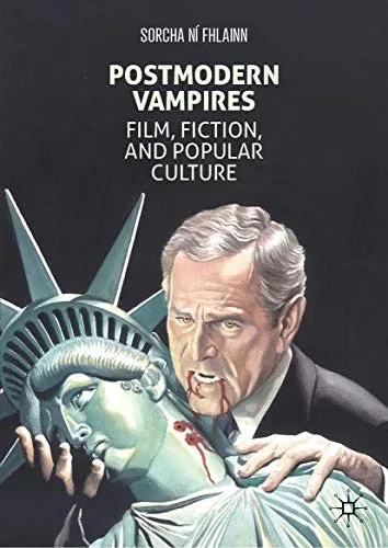 Postmodern Vampires: Film, Fiction, And Popular Culture