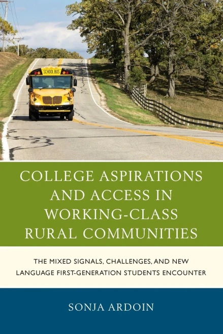 College Aspirations And Access In Working-Class Rural Communities: The Mixed Signals, Challenges, And New Language First-Generation Students Encounter (Social Class In Education)