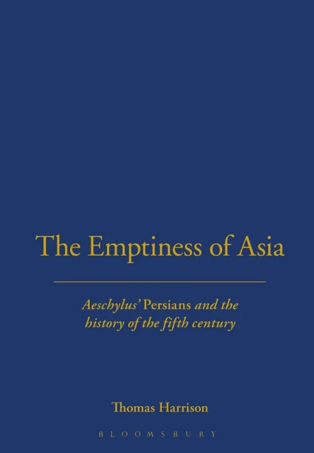 The Emptiness Of Asia: Aeschylus' 'Persians' And The History Of The Fifth Century