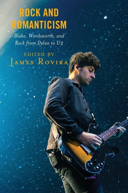 Rock And Romanticism: Blake, Wordsworth, And Rock From Dylan To U2 (For The Record: Lexington Studies In Rock And Popular Music)