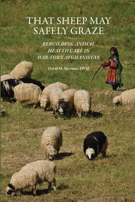 That Sheep May Safely Graze: Rebuilding Animal Health Care In War-Torn Afghanistan (New Directions In The Human-Animal Bond)