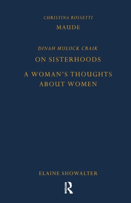 Maude By Christina Rossetti, On Sisterhoods And A Woman'S Thoughts About Women By Dinah Mulock Craik (Pickering Women'S Classics)