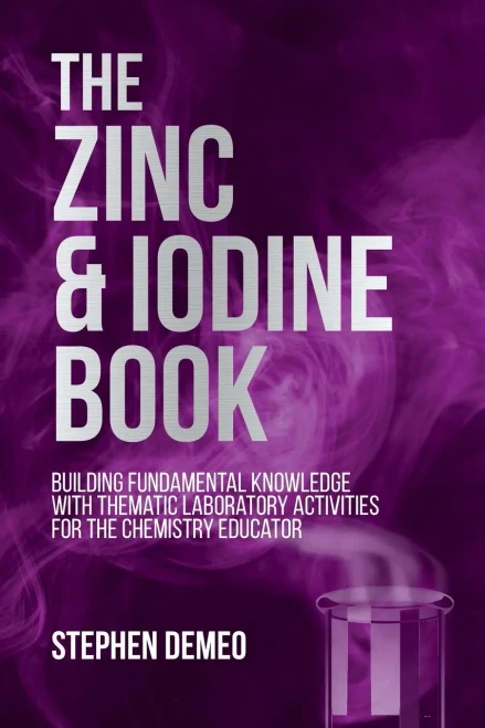 The Zinc And Iodine Book: Building Fundamental Knowledge With Thematic Laboratory Activities For The Chemistry Educator
