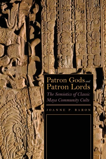 Patron Gods And Patron Lords: The Semiotics Of Classic Maya Community Cults