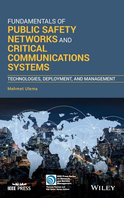 Fundamentals Of Public Safety Networks And Critical Communications Systems: Technologies, Deployment, And Management (Ieee Press Series On Networks And Service Management)