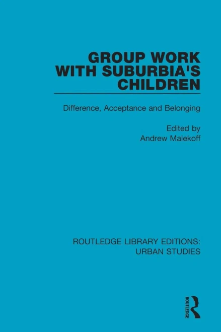 Group Work With Suburbia'S Children: Difference, Acceptance, And Belonging (Routledge Library Editions: Urban Studies)