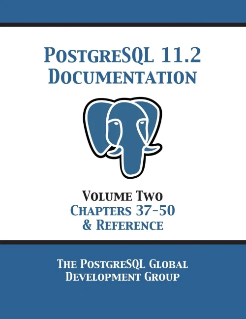 Postgresql 11 Documentation Manual Version 11.2: Volume 2 Chapters 37-50 & Reference