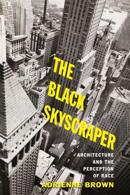 The Black Skyscraper: Architecture And The Perception Of Race