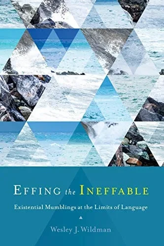 Effing The Ineffable: Existential Mumblings At The Limits Of Language