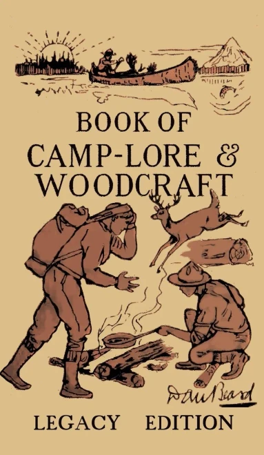 The Book Of Camp-Lore And Woodcraft - Legacy Edition: Dan Beard'S Classic Manual On Making The Most Out Of Camp Life In The Woods And Wilds (9) (Library Of American Outdoors Classics)