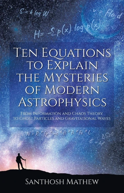 Ten Equations To Explain The Mysteries Of Modern Astrophysics: From Information And Chaos Theory To Ghost Particles And Gravitational Waves