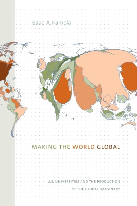 Making The World Global: U.S. Universities And The Production Of The Global Imaginary