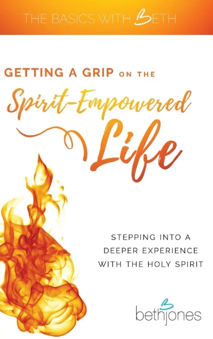 Getting A Grip On The Spirit-Empowered Life: Stepping Into A Deeper Experience With The Holy Spirit