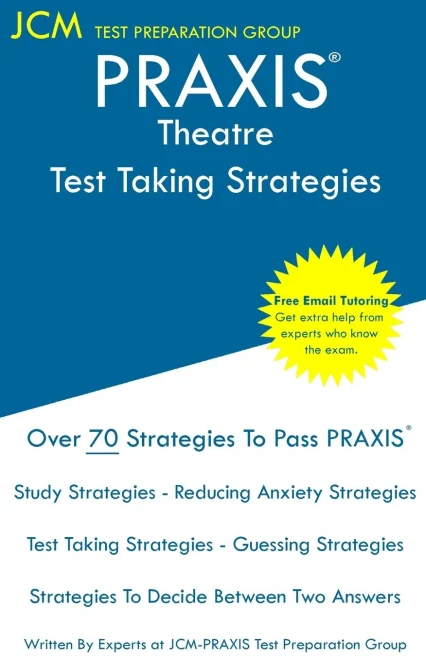 Praxis Theatre - Test Taking Strategies: Praxis 5641 - Free Online Tutoring - New 2020 Edition - The Latest Strategies To Pass Your Exam.