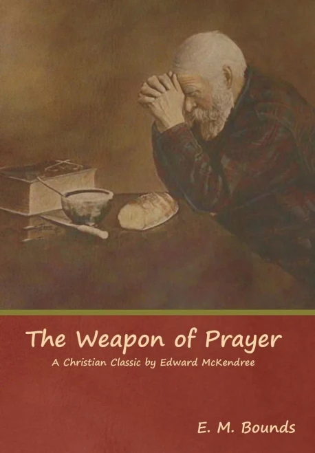 The Weapon Of Prayer A Christian Classic By Edward Mckendree