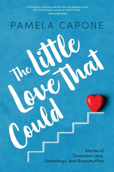 The Little Love That Could: Stories Of Tenacious Love, Underdogs, And Ragamuffins