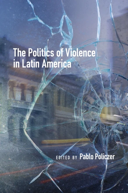 The Politics Of Violence In Latin America (Issn)