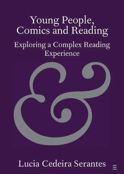 Young People, Comics And Reading: Exploring A Complex Reading Experience (Elements In Publishing And Book Culture)