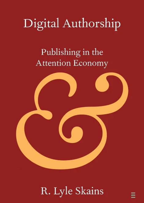 Digital Authorship: Publishing In The Attention Economy (Elements In Publishing And Book Culture)