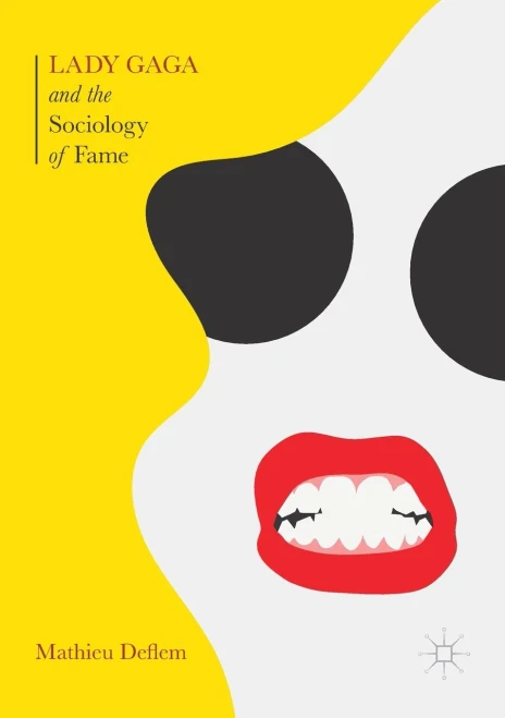 Lady Gaga And The Sociology Of Fame: The Rise Of A Pop Star In An Age Of Celebrity