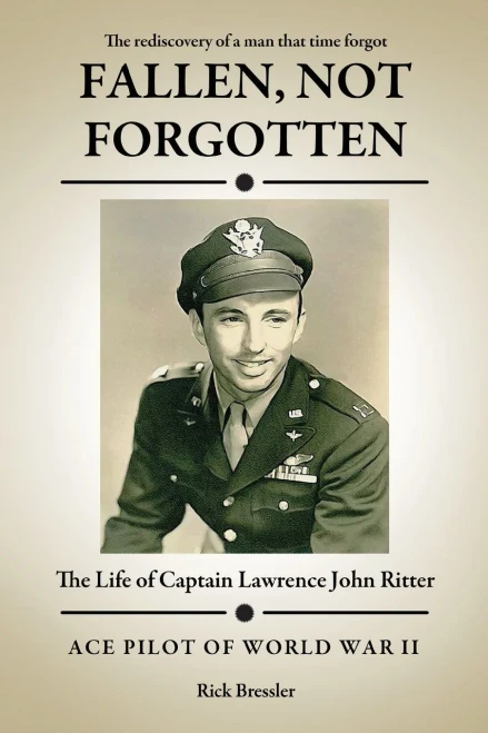 Fallen, Not Forgotten: The Life Of Captain Lawrence John Ritter