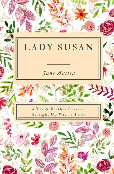 Lady Susan (Annotated): A Tar & Feather Classic: Straight Up With A Twist (Tar & Feather Classics: Straight Up With A Twist)