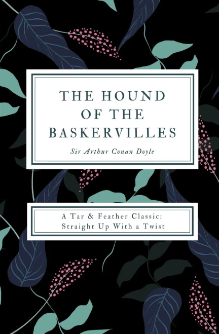 The Hound Of The Baskervilles (Annotated): A Tar & Feather Classic: Straight Up With A Twist (Tar & Feather Classics: Straight Up With A Twist)