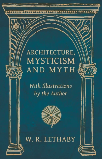 Architecture, Mysticism And Myth - With Illustrations By The Author