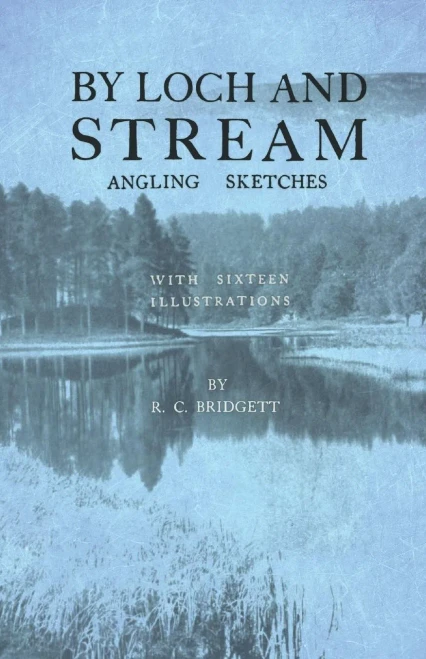 By Loch And Stream - Angling Sketches - With Sixteen Illustrations