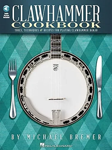 Clawhammer Cookbook: Tools, Techniques & Recipes for Playing Clawhammer Banjo