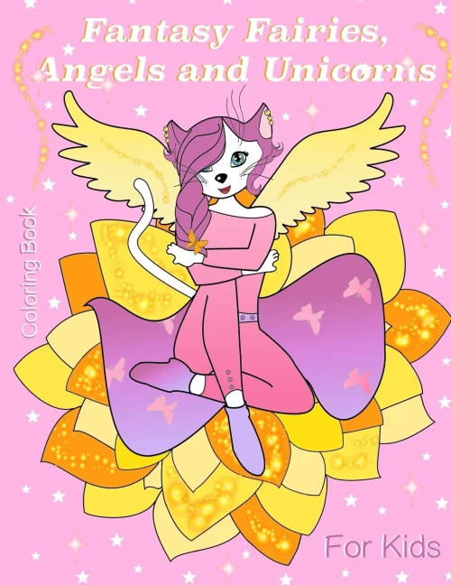 Fantasy Fairies, Angels And Unicorns: Fantasy Fairies, Angels And Unicorns. Coloring Book For Kids 5+ And Adults