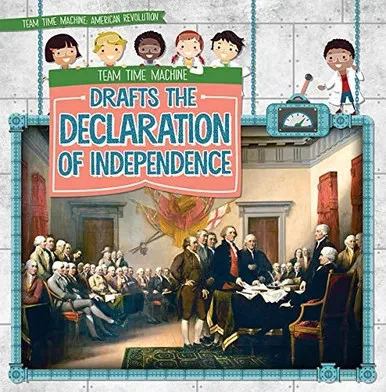 Team Time Machine Drafts The Declaration Of Independence (Team Time Machine: American Revolution)