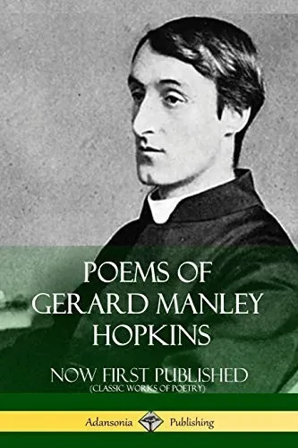 Poems Of Gerard Manley Hopkins - Now First Published (Classic Works Of Poetry)