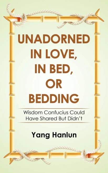 Unadorned In Love, In Bed, Or Bedding: Wisdom Confucius Could Have Shared But DidnT