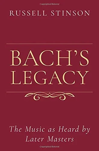 Bach's Legacy: The Music as Heard by Later Masters