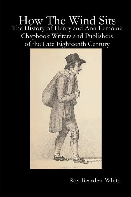How The Wind Sits: The History Of Henry And Ann Lemoine, Chapbook Writers And Publishers Of The Late Eighteenth Century