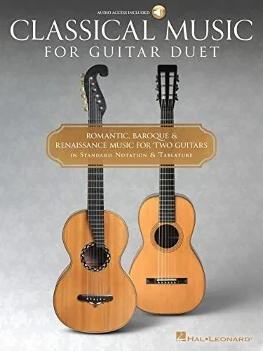 Classical Music for Guitar Duet - Romantic, Baroque & Reniassance Music for Two Guitars in Standard Notation and Tablature: Romantic, Baroque & ... Two Guitars in Standard Notation & Tablature