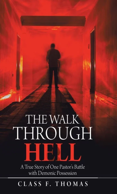 The Walk Through Hell: A True Story Of One Pastor'S Battle With Demonic Possession