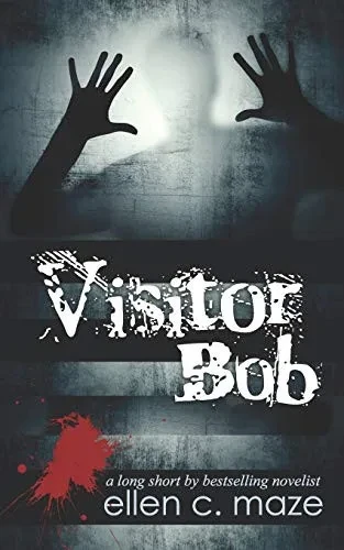 Visitor Bob (A Long Short By Ellen C Maze)