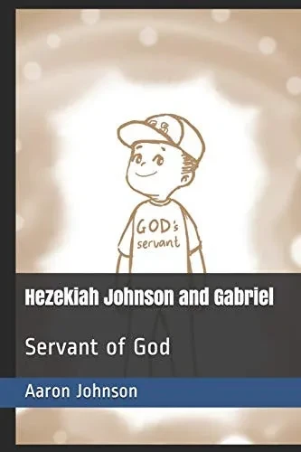 Hezekiah Johnson And Gabriel: Servant Of God (Adventures Of Hezekiah Johnson)