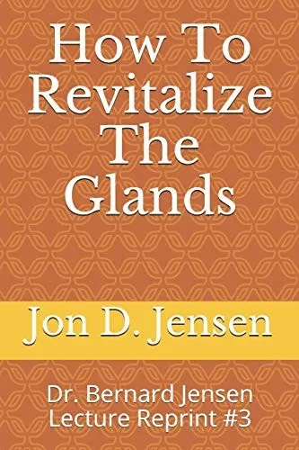 How To Revitalize The Glands: Dr. Bernard Jensen Lecture Reprint #3