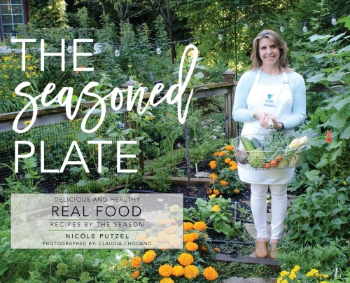 The Seasoned Plate, Delicious and Healthy Real Food: Recipes by the Season