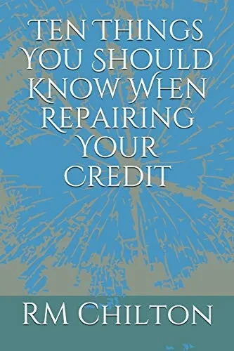 Ten Things You Should Know When Repairing Your Credit