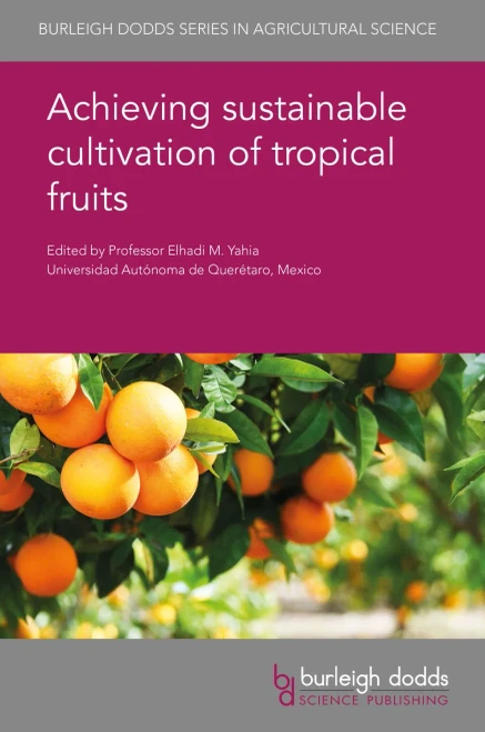 Achieving sustainable cultivation of tropical fruits (Burleigh Dodds Series in Agricultural Science)