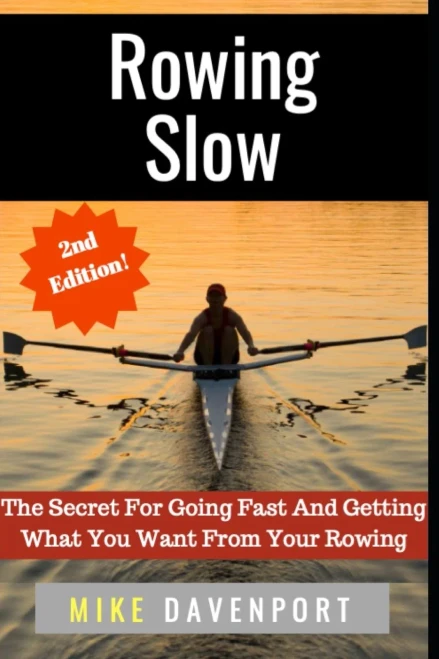 Rowing Slow: The Secret For Going Fast And Getting What You Want From Your Rowing (Rowing Workbook)