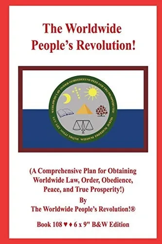 The Worldwide PeopleS Revolution!: (A Comprehensive Plan For Obtaining Worldwide Law, Order, Obedience, Peace, And True Prosperity!) B&W Version!