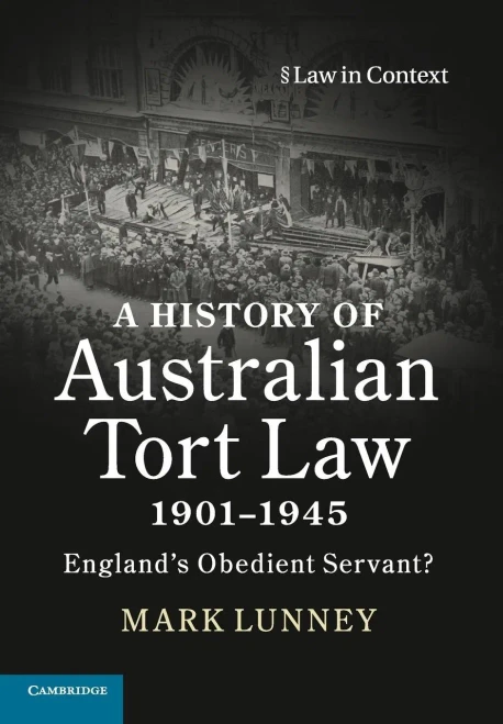 A History Of Australian Tort Law 19011945: England'S Obedient Servant? (Law In Context)